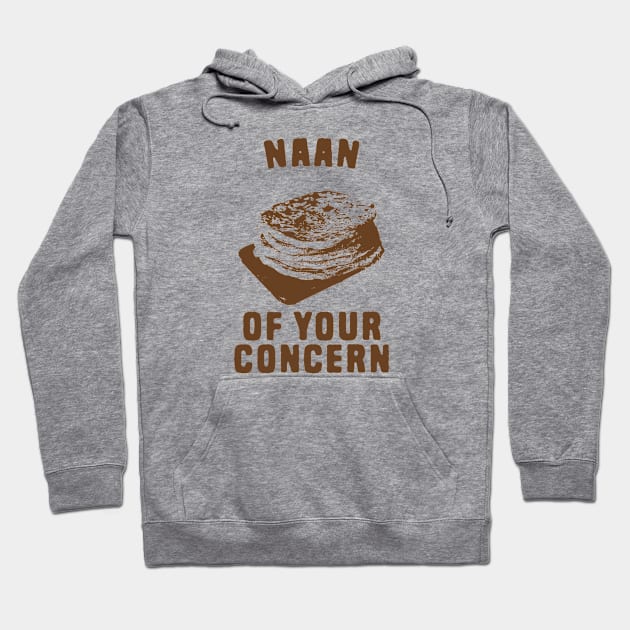 Naan of your concern food pun Hoodie by Shirts That Bangs